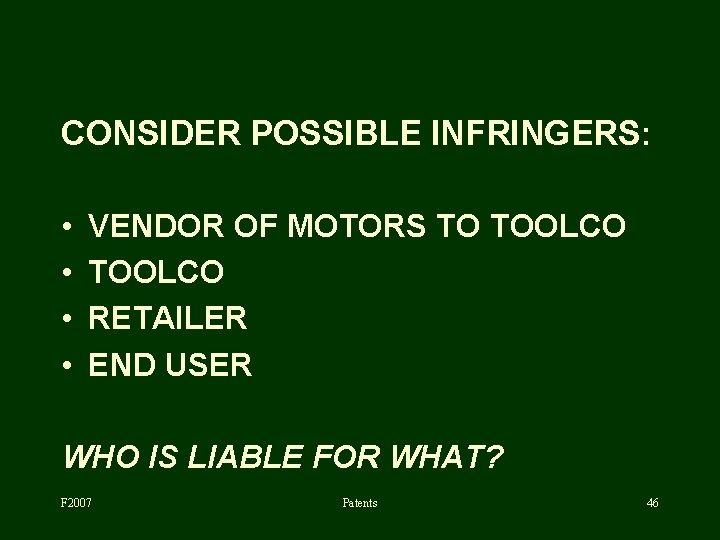 CONSIDER POSSIBLE INFRINGERS: • • VENDOR OF MOTORS TO TOOLCO RETAILER END USER WHO