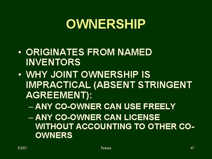 OWNERSHIP • ORIGINATES FROM NAMED INVENTORS • WHY JOINT OWNERSHIP IS IMPRACTICAL (ABSENT STRINGENT