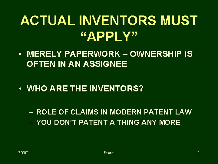 ACTUAL INVENTORS MUST “APPLY” • MERELY PAPERWORK – OWNERSHIP IS OFTEN IN AN ASSIGNEE
