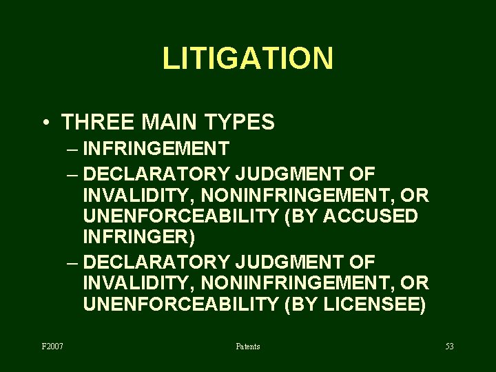 LITIGATION • THREE MAIN TYPES – INFRINGEMENT – DECLARATORY JUDGMENT OF INVALIDITY, NONINFRINGEMENT, OR