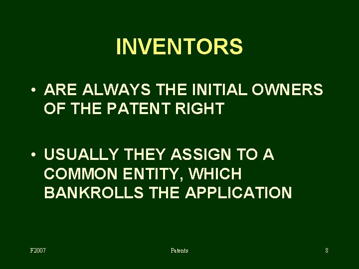 INVENTORS • ARE ALWAYS THE INITIAL OWNERS OF THE PATENT RIGHT • USUALLY THEY