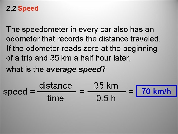 2. 2 Speed The speedometer in every car also has an odometer that records