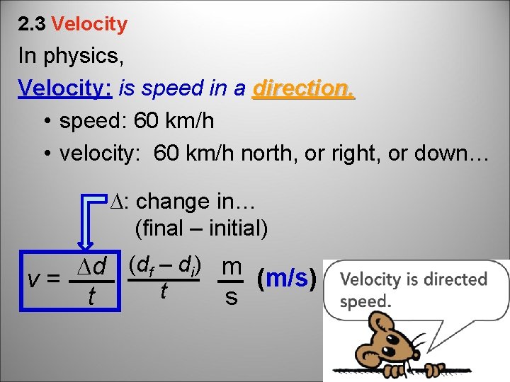 2. 3 Velocity In physics, Velocity: is speed in a direction. • speed: 60