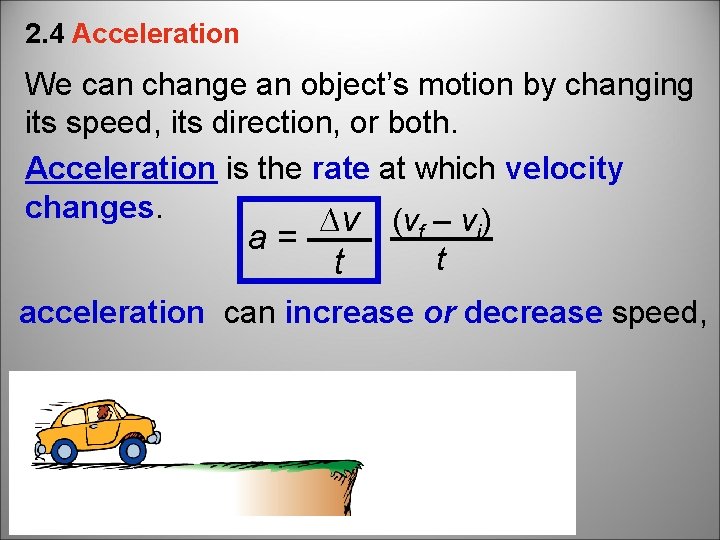 2. 4 Acceleration We can change an object’s motion by changing its speed, its