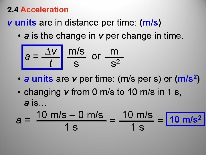 2. 4 Acceleration v units are in distance per time: (m/s) • a is