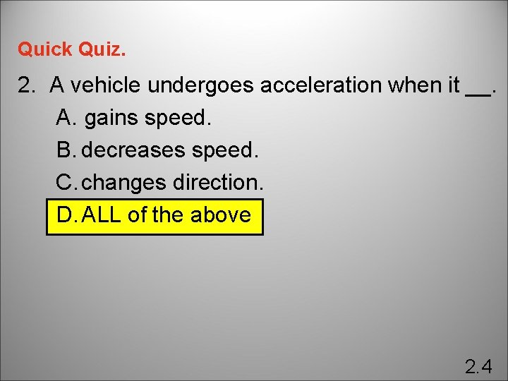 Quick Quiz. 2. A vehicle undergoes acceleration when it __. A. gains speed. B.