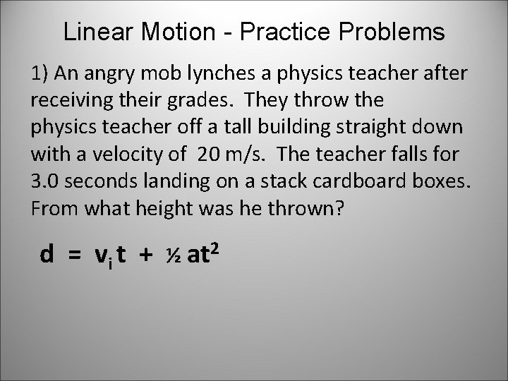 Linear Motion - Practice Problems 1) An angry mob lynches a physics teacher after