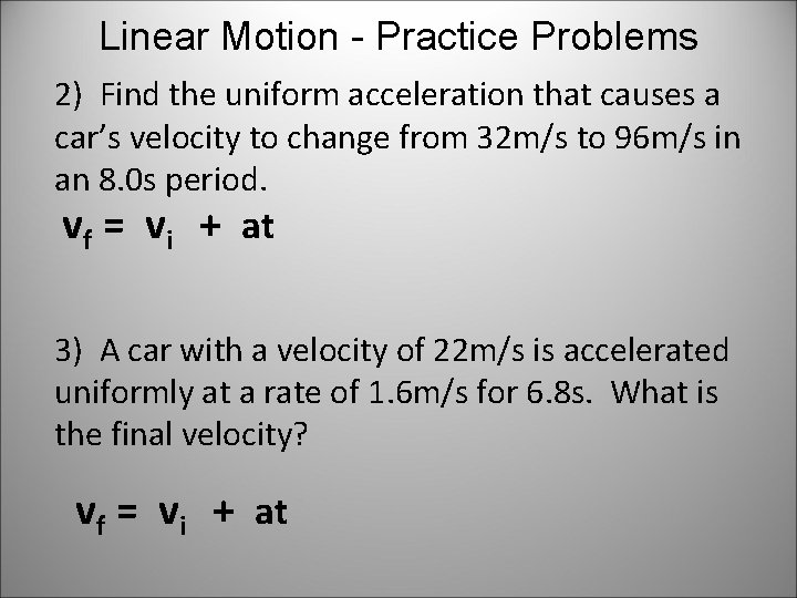 Linear Motion - Practice Problems 2) Find the uniform acceleration that causes a car’s