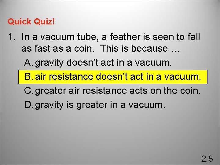 Quick Quiz! 1. In a vacuum tube, a feather is seen to fall as