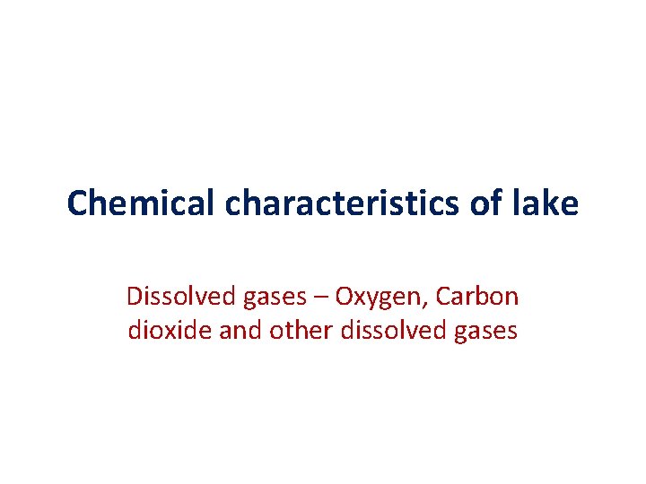 Chemical characteristics of lake Dissolved gases – Oxygen, Carbon dioxide and other dissolved gases