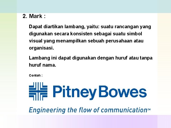 2. Mark : Dapat diartikan lambang, yaitu: suatu rancangan yang digunakan secara konsisten sebagai