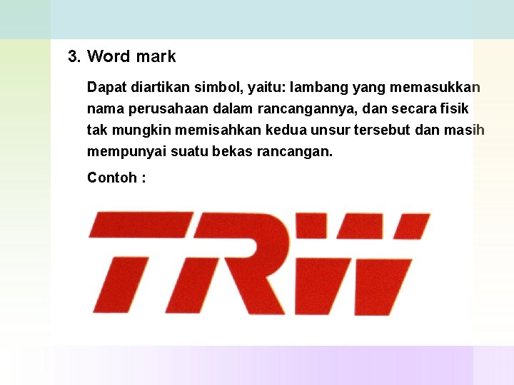 3. Word mark Dapat diartikan simbol, yaitu: lambang yang memasukkan nama perusahaan dalam rancangannya,