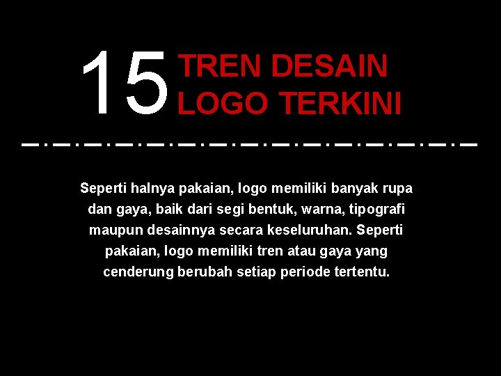 15 TREN DESAIN LOGO TERKINI Seperti halnya pakaian, logo memiliki banyak rupa dan gaya,