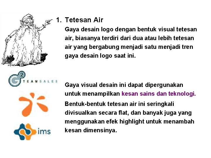 1. Tetesan Air Gaya desain logo dengan bentuk visual tetesan air, biasanya terdiri dari