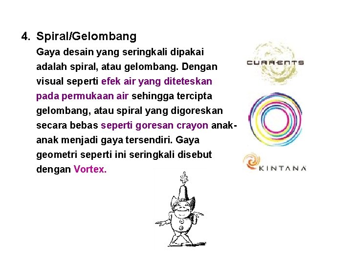 4. Spiral/Gelombang Gaya desain yang seringkali dipakai adalah spiral, atau gelombang. Dengan visual seperti