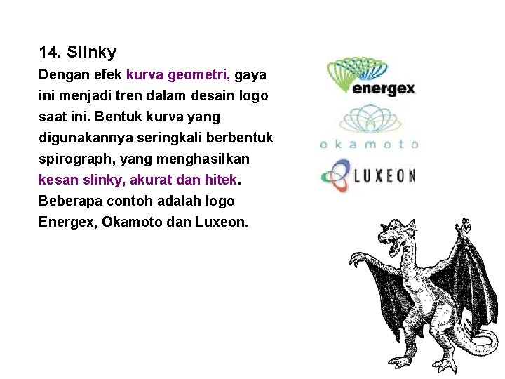 14. Slinky Dengan efek kurva geometri, gaya ini menjadi tren dalam desain logo saat