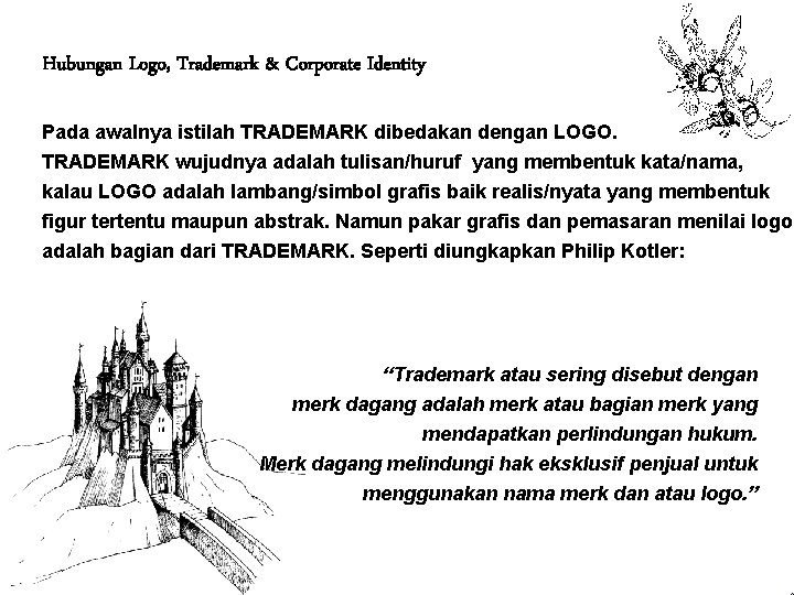 Hubungan Logo, Trademark & Corporate Identity Pada awalnya istilah TRADEMARK dibedakan dengan LOGO. TRADEMARK