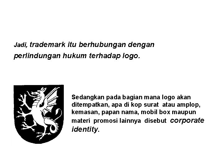 Jadi, trademark itu berhubungan dengan perlindungan hukum terhadap logo. Sedangkan pada bagian mana logo