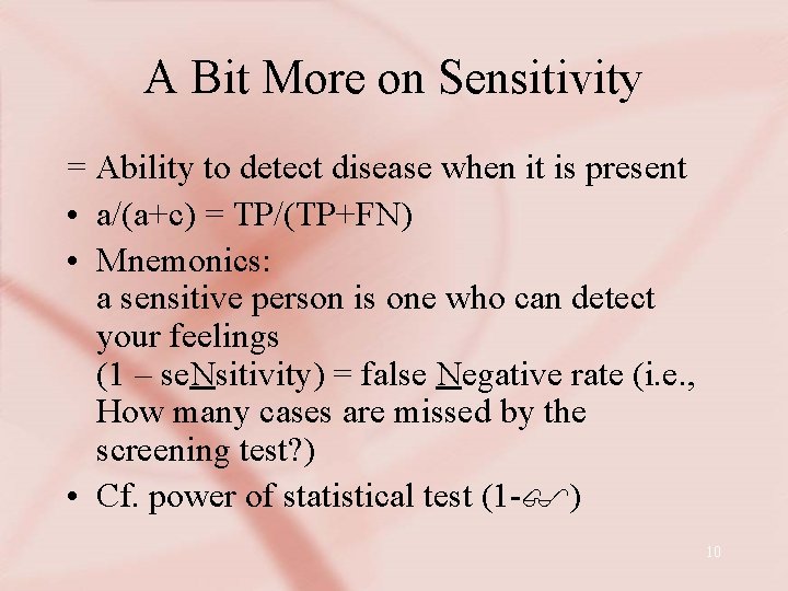 A Bit More on Sensitivity = Ability to detect disease when it is present