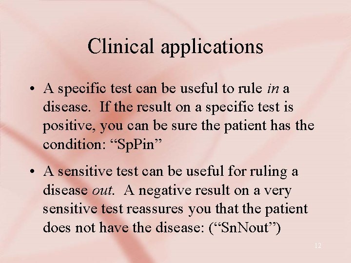 Clinical applications • A specific test can be useful to rule in a disease.