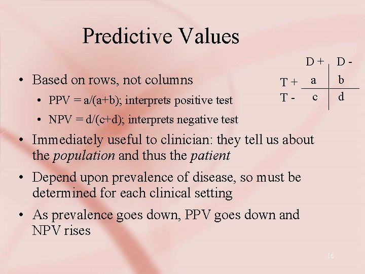 Predictive Values • Based on rows, not columns • PPV = a/(a+b); interprets positive