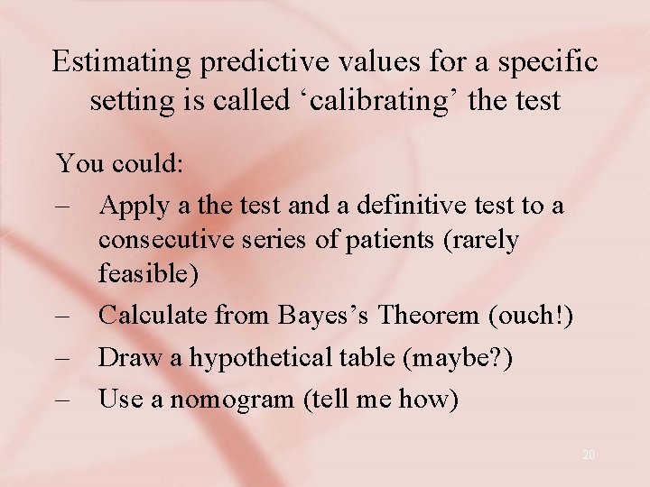 Estimating predictive values for a specific setting is called ‘calibrating’ the test You could: