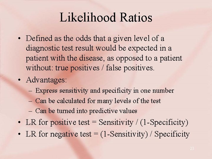 Likelihood Ratios • Defined as the odds that a given level of a diagnostic