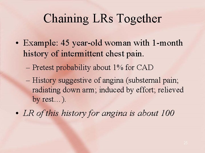 Chaining LRs Together • Example: 45 year-old woman with 1 -month history of intermittent