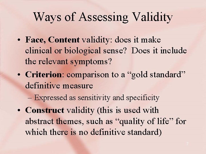 Ways of Assessing Validity • Face, Content validity: does it make clinical or biological