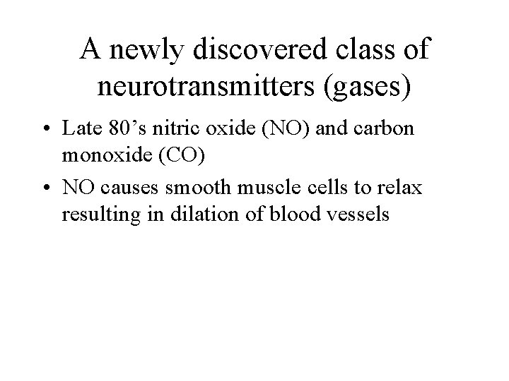 A newly discovered class of neurotransmitters (gases) • Late 80’s nitric oxide (NO) and