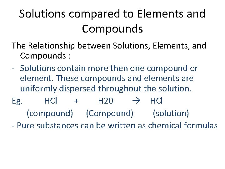 Solutions compared to Elements and Compounds The Relationship between Solutions, Elements, and Compounds :