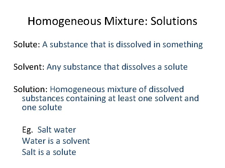 Homogeneous Mixture: Solutions Solute: A substance that is dissolved in something Solvent: Any substance