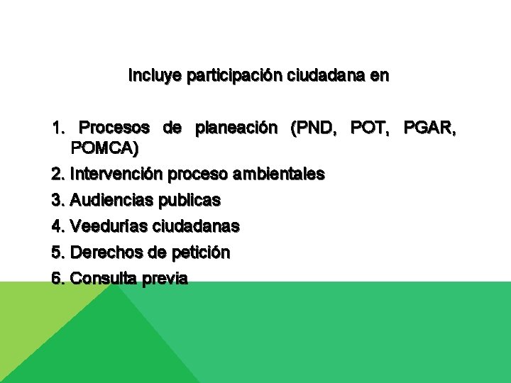 Incluye participación ciudadana en 1. Procesos de planeación (PND, POT, PGAR, POMCA) 2. Intervención