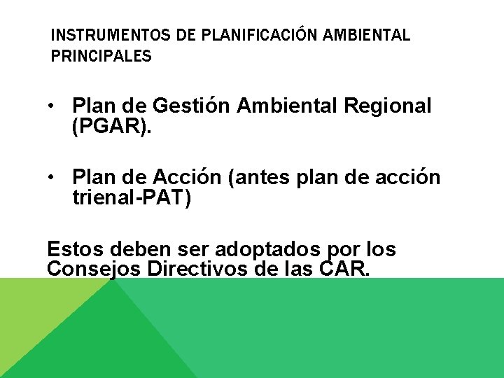 INSTRUMENTOS DE PLANIFICACIÓN AMBIENTAL PRINCIPALES • Plan de Gestión Ambiental Regional (PGAR). • Plan