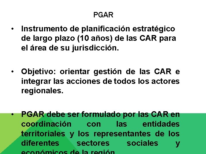 PGAR • Instrumento de planificación estratégico de largo plazo (10 años) de las CAR