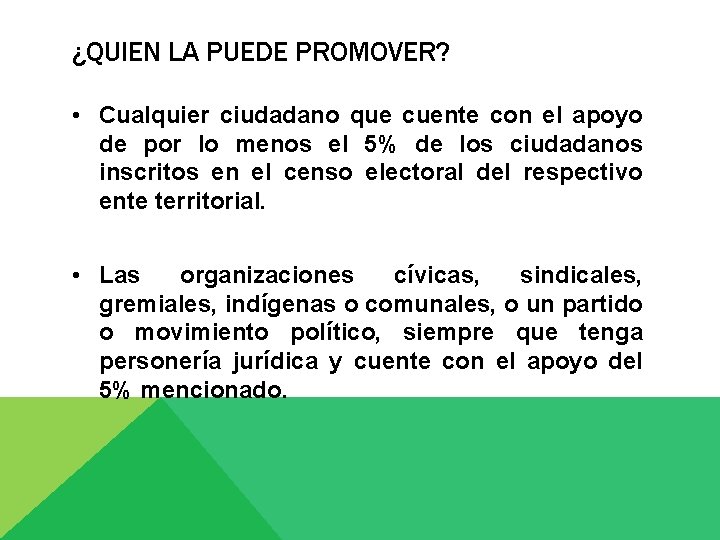 ¿QUIEN LA PUEDE PROMOVER? • Cualquier ciudadano que cuente con el apoyo de por