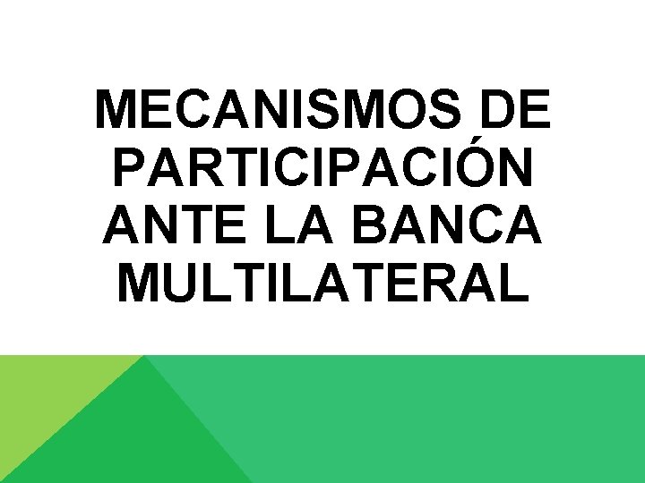 MECANISMOS DE PARTICIPACIÓN ANTE LA BANCA MULTILATERAL 