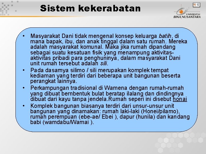 Sistem kekerabatan • Masyarakat Dani tidak mengenal konsep keluarga batih, di mana bapak, ibu,