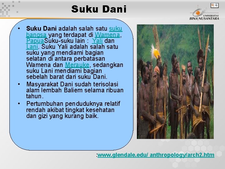 Suku Dani • Suku Dani adalah satu suku bangsa yang terdapat di Wamena, Papua.