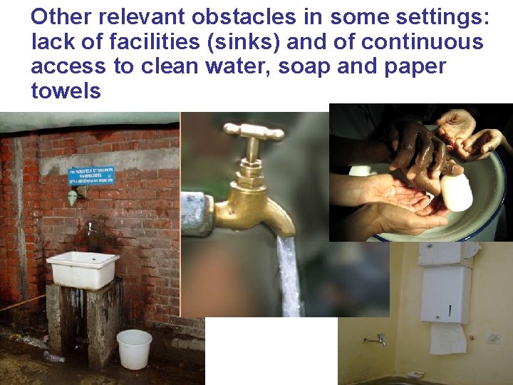 Other relevant obstacles in some settings: lack of facilities (sinks) and of continuous access