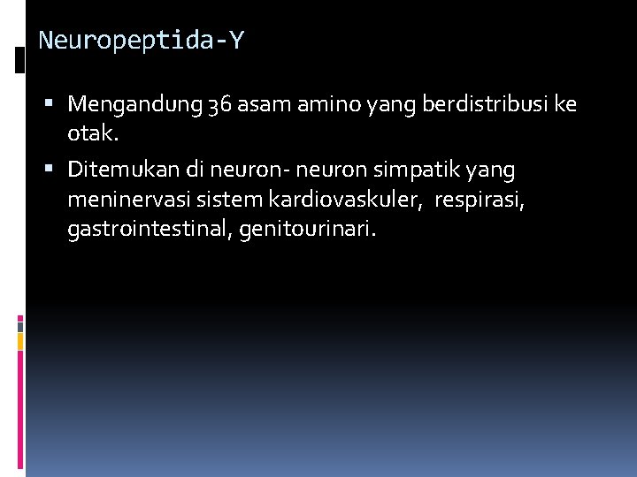 Neuropeptida-Y Mengandung 36 asam amino yang berdistribusi ke otak. Ditemukan di neuron- neuron simpatik