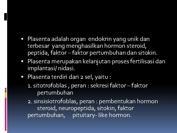  Plasenta adalah organ endokrin yang unik dan terbesar yang menghasilkan hormon steroid, peptida,