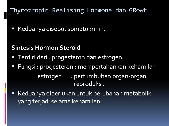 Thyrotropin Realising Hormone dan GRowt Keduanya disebut somatokrinin. Sintesis Hormon Steroid Terdiri dari :