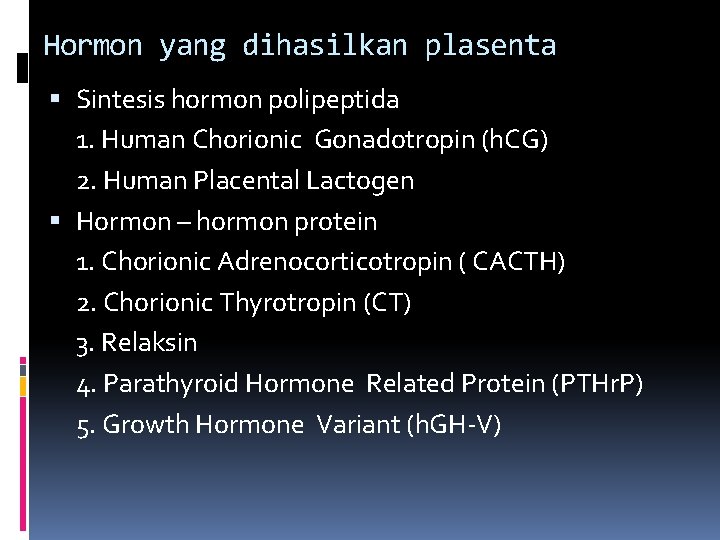 Hormon yang dihasilkan plasenta Sintesis hormon polipeptida 1. Human Chorionic Gonadotropin (h. CG) 2.