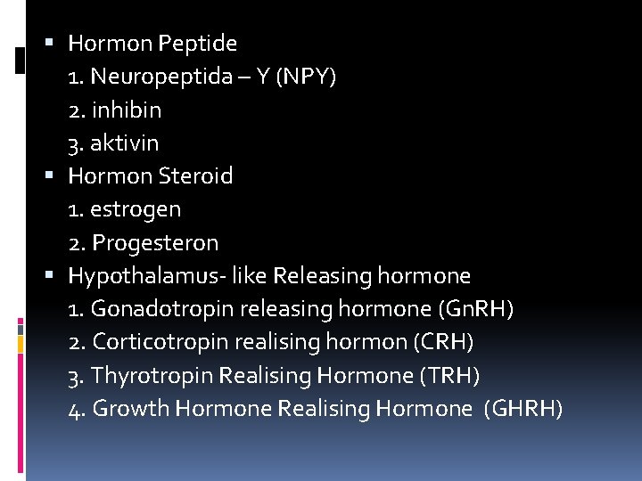  Hormon Peptide 1. Neuropeptida – Y (NPY) 2. inhibin 3. aktivin Hormon Steroid