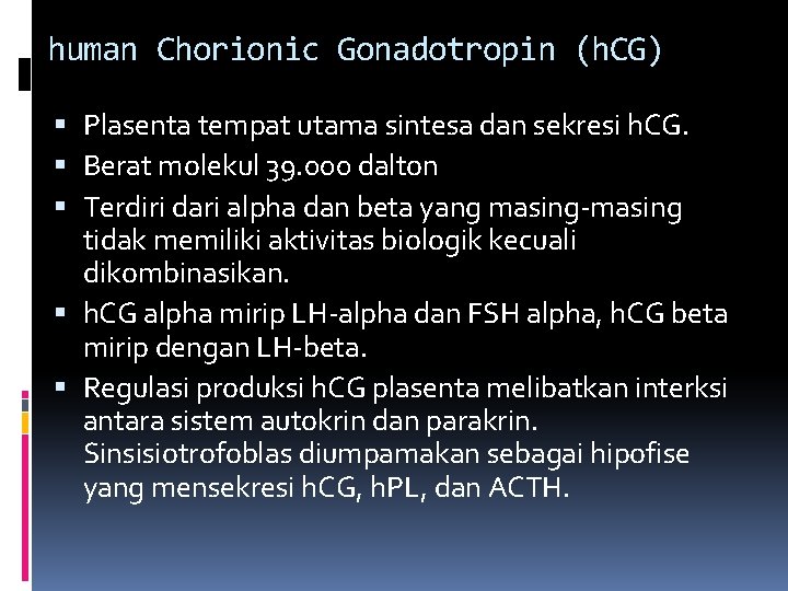 human Chorionic Gonadotropin (h. CG) Plasenta tempat utama sintesa dan sekresi h. CG. Berat