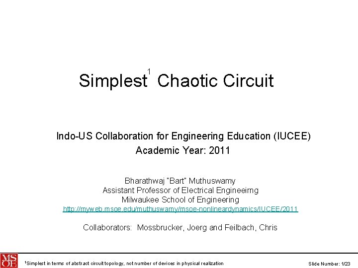 1 Simplest Chaotic Circuit Indo-US Collaboration for Engineering Education (IUCEE) Academic Year: 2011 Bharathwaj