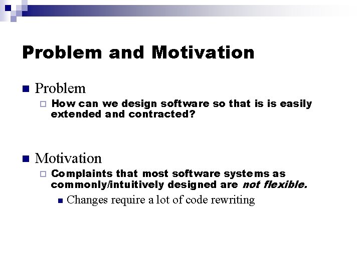 Problem and Motivation n Problem ¨ n How can we design software so that