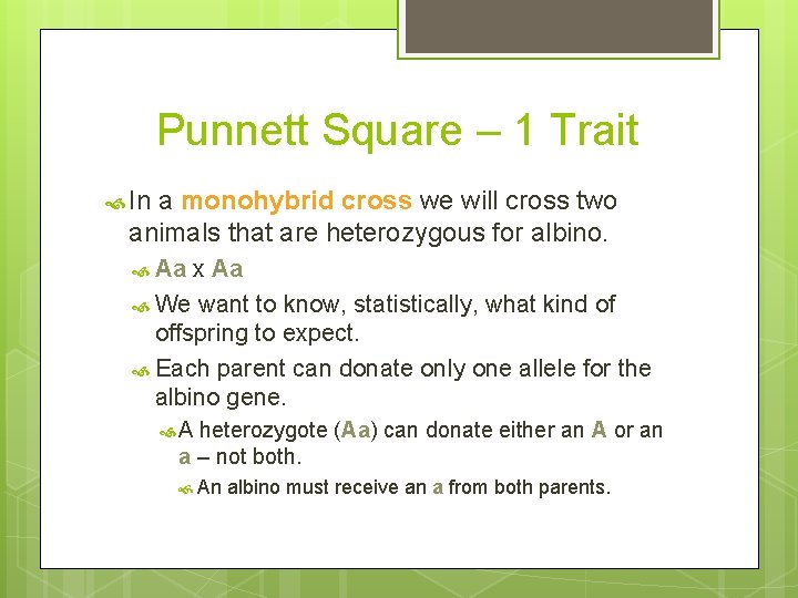 Punnett Square – 1 Trait In a monohybrid cross we will cross two animals