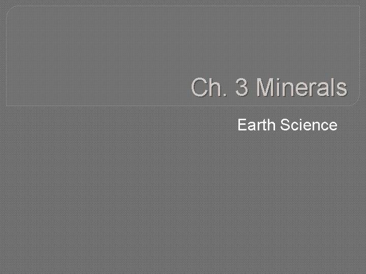 Ch. 3 Minerals Earth Science 